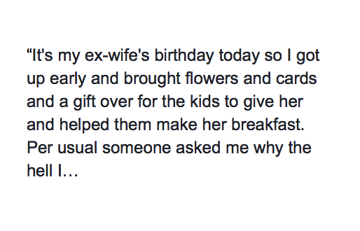 This Guy Showed Up To His Ex-Wife's House Unannounced. Then He Wrote This Online. This Guy Showed Up To His Ex-Wife's House Unannounced. Then He Wrote This Online.